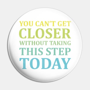 You Can't Get Closer Without Taking This Step Today | White Pin