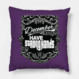 December Kings Have Strong Hands Pillow