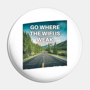 Go Where the WiFi is Weak Pin