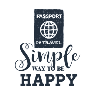 Passport. Simple Way To Be Happy. Adventure, Travel, Wanderlust T-Shirt