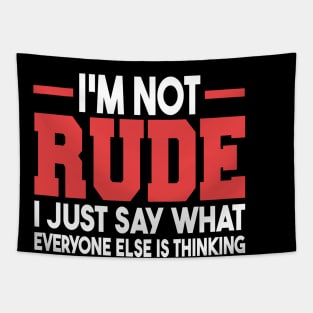 I'm Not Rude I Just Say What Everyone Else Is Thinking Tapestry