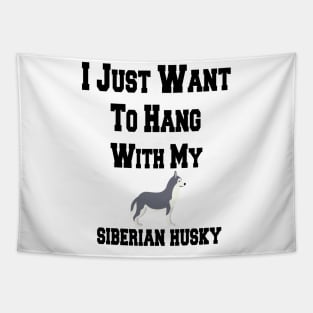 I Just Want To Hang With My siberian husky Tapestry