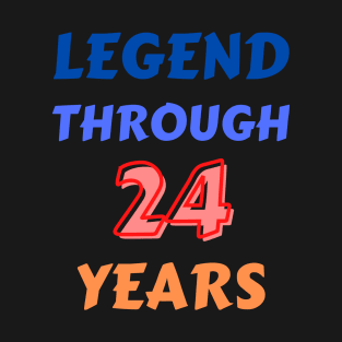 Legend Through 24 Years For 24th Birthday T-Shirt
