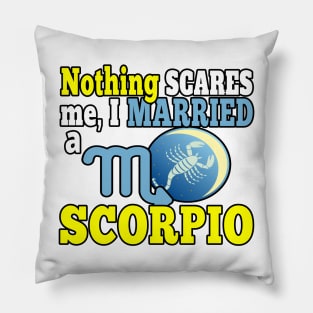 NOTHING SCARES ME I MARRIED A SCORPIO | FUNNY QUOTE FOR SCORPIO LOVERS Pillow