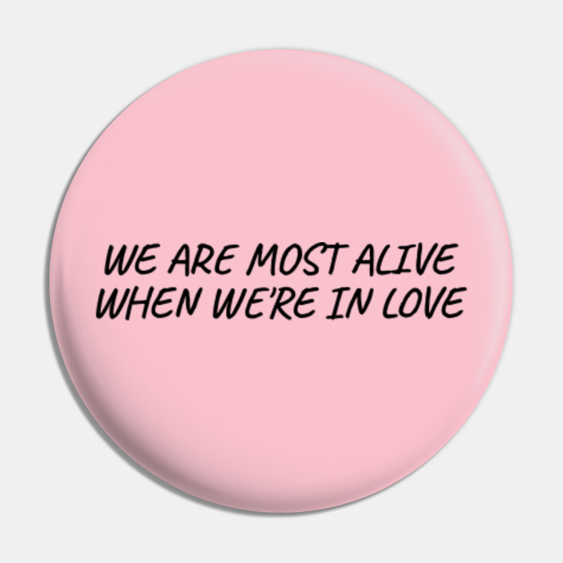 We Are Most Alive When We Re In Love Best Sweet Quotes For Couple Pin Teepublic We Are Most Alive When We Re In Love Best Sweet Quotes For Couple Pin Teepublic
