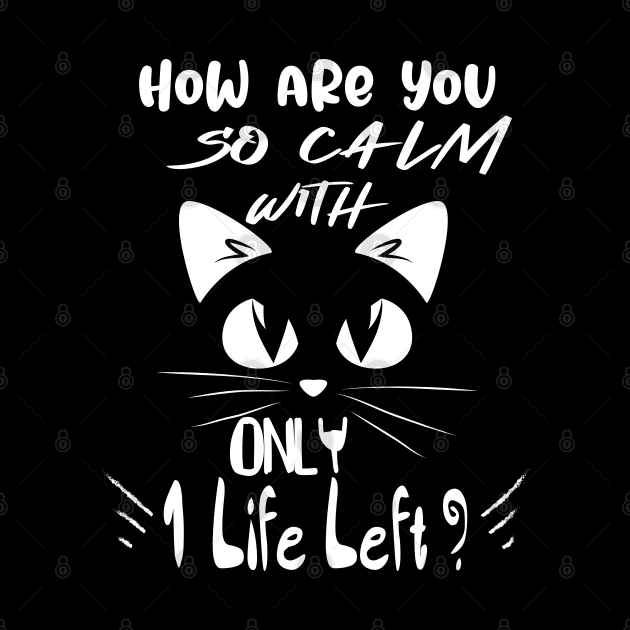 Funny Black cat lovers Quote,How are you so calm with only 1 life left? Cool design for Black cat lovers. by OCEAN ART SHOP