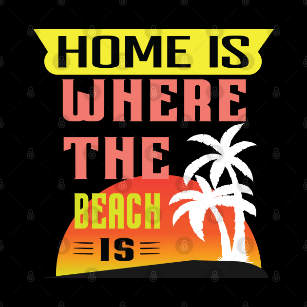 Home is Where the Beach is Sunset Newest Design by Global Creation