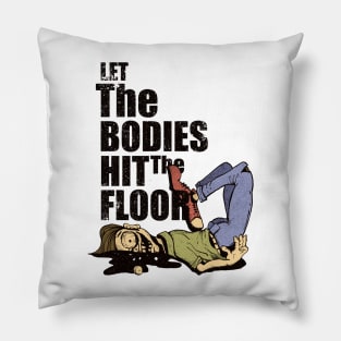 Let The Bodies Hit The Floor Illustration Pillow