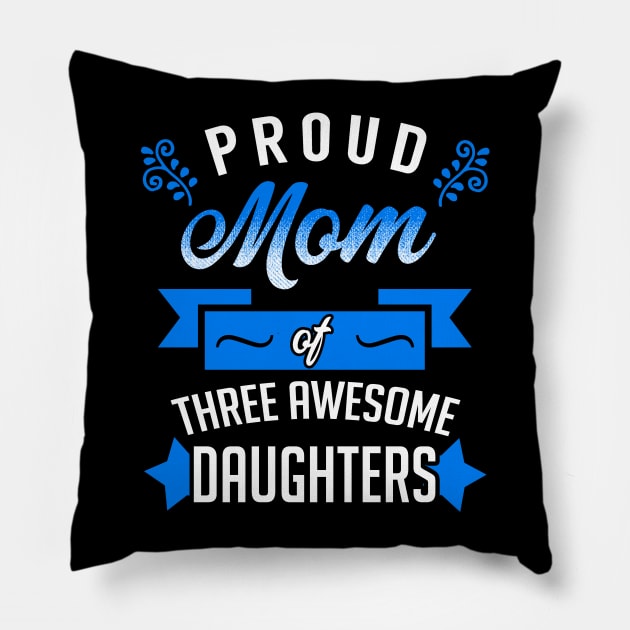 Proud Mom of Three Awesome Daughters Pillow by KsuAnn