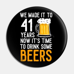 We Made it to 41 Years Now It's Time To Drink Some Beers Aniversary Wedding Pin