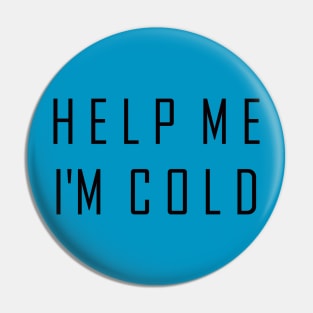 Help Me I'm Cold Pin