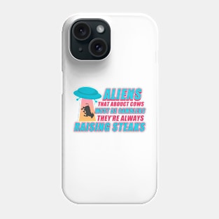 Aliens That Abduct Cows Must Be Gambler They're Always Raising Steaks Phone Case