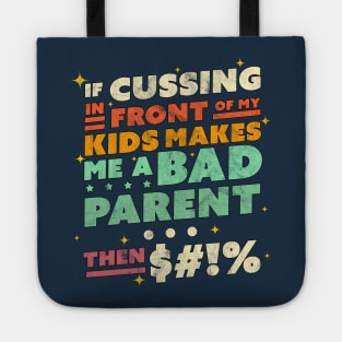 If Cussing In Front Of My Kids Makes Me A Bad Parent Sarcastic Tote