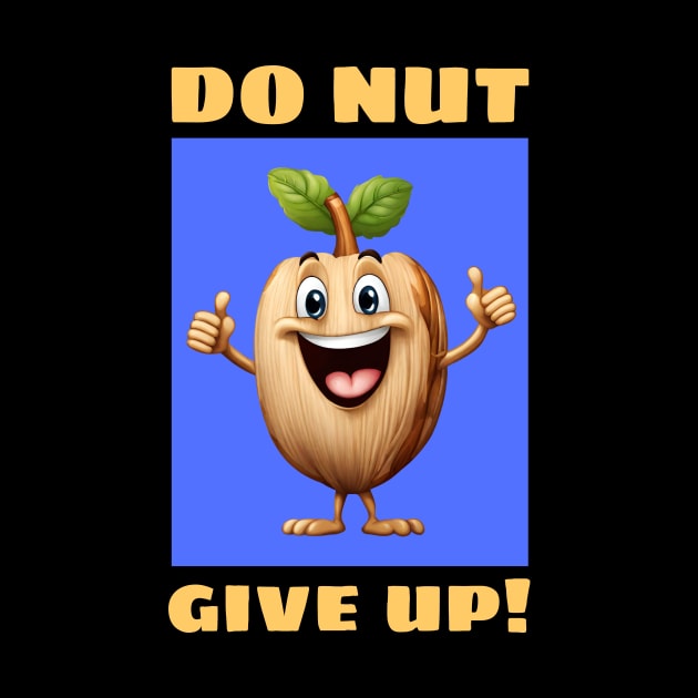 Do Nut Give Up | Nut Pun by Allthingspunny