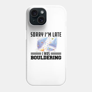 Bouldering - Sorry I'm late I was bouldering Phone Case