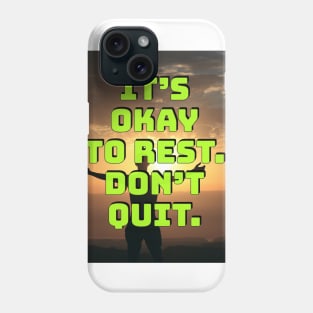 It's okay to rest. Don't quit. Phone Case