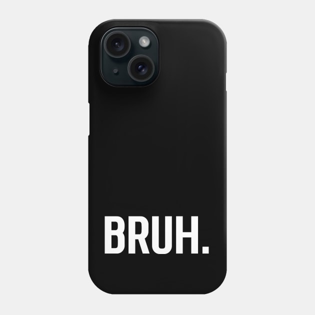 Bruh.... Phone Case by Movielovermax