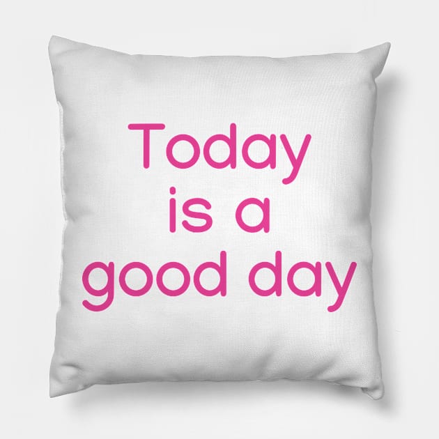 Today is a good day Pink Pillow by sapphire seaside studio