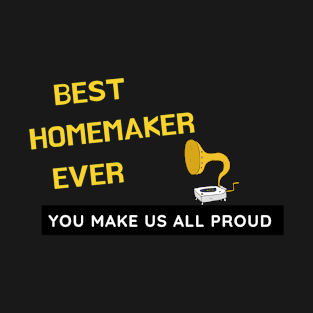 Best Homemaker Ever  - You Make Us All Proud T-Shirt