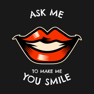 Ask Me To Make You Smile T-Shirt