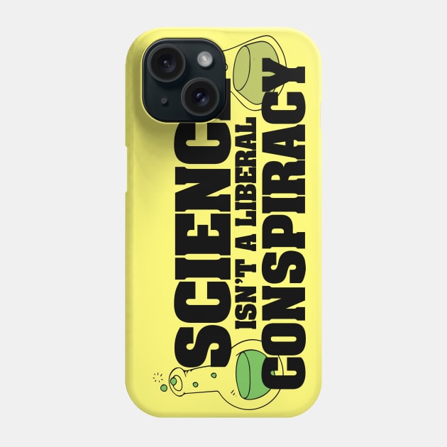 Science isn't a liberal conspiracy Phone Case by bubbsnugg