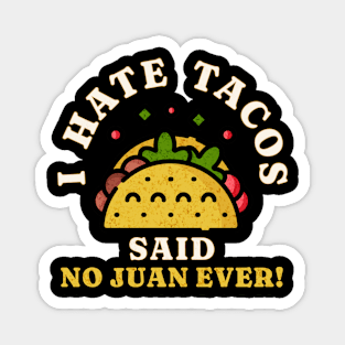 I Hate Tacos Said No Juan Ever! Magnet