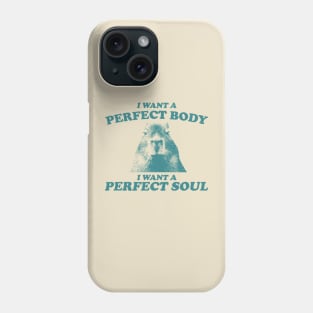 Capybara i want a perfect body i want a perfect soul Shirt, Funny Capybara Meme Phone Case