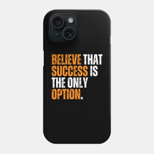 believe that success is the only option Phone Case