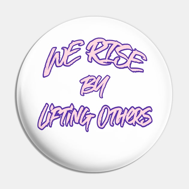 WE RISE BY LIFTING OTHERS Pin by Cult Classics