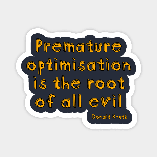 Premature optimization is the root of all evil - Donald Knuth Magnet by suranyami