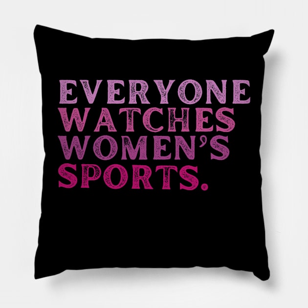 EVERYONE WATCHES WOMEN'S SPORTS (V12) Pillow by TreSiameseTee