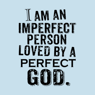 PERFECT GOD!!!! T-Shirt