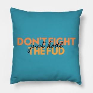 Don't fight the FUD just hodl Pillow