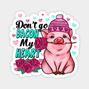 Don't Go Bacon My Heart Valentine's Day Pig Magnet
