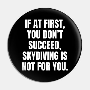 If At First You Dont Succeed Skydiving Is Not For You Pin