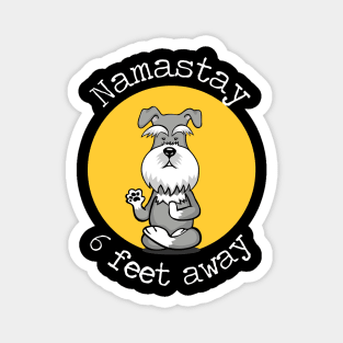 Namastay 6 Feet Away Schnauzer Magnet