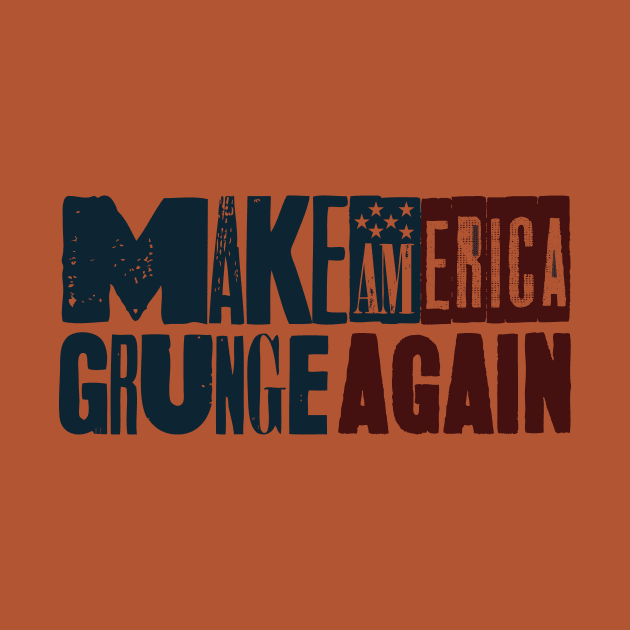 Make America Grunge Again by RepubliRock