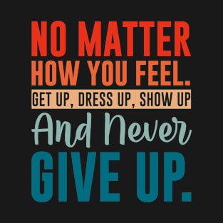 Never Give Up, Motivational saying, Motivational Quote, Inspirational Quote. T-Shirt