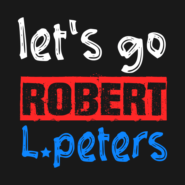 Let's Go Robert L. Peters Anti Trump Political Pro Biden by Sunoria
