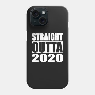 STRAIGHT OUTTA 2020 Phone Case