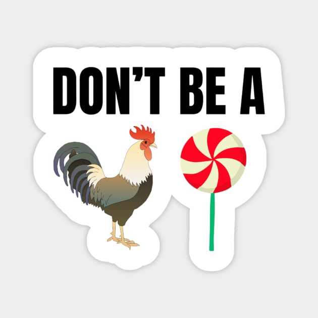 Don't Be A Cock Sucker Shirt, Funny Meme Shirt, Oddly Specific Shirt, Dank Meme Shirt, Dark Humor Shirt, Sarcastic Saying Shirt, Funny Gift Magnet by L3GENDS