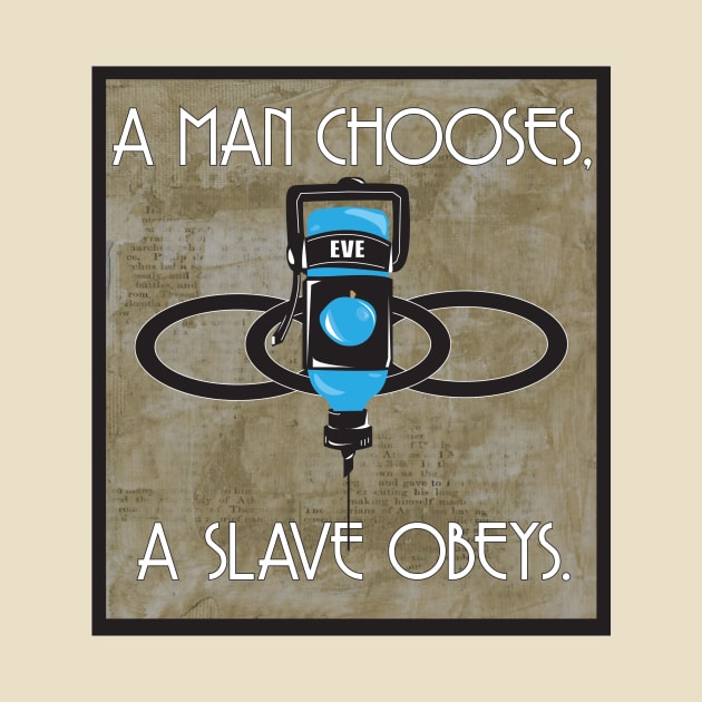 A Man Chooses A Slave Obeys by PixieGraphics