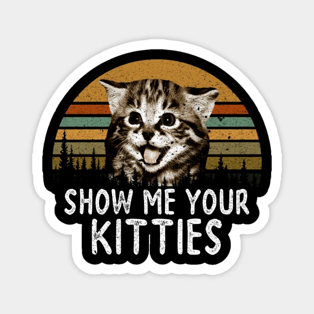 SHOW ME YOUR KITTIES Magnet by VinitaHilliard