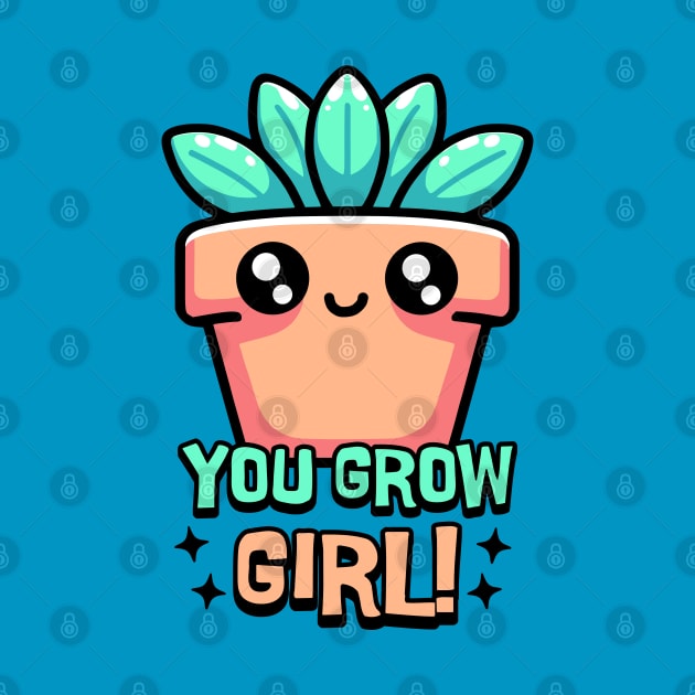 You Grow Girl! Cute Plant Pun Cartoon by Cute And Punny