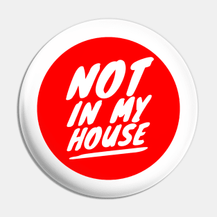 Not in my house Pin