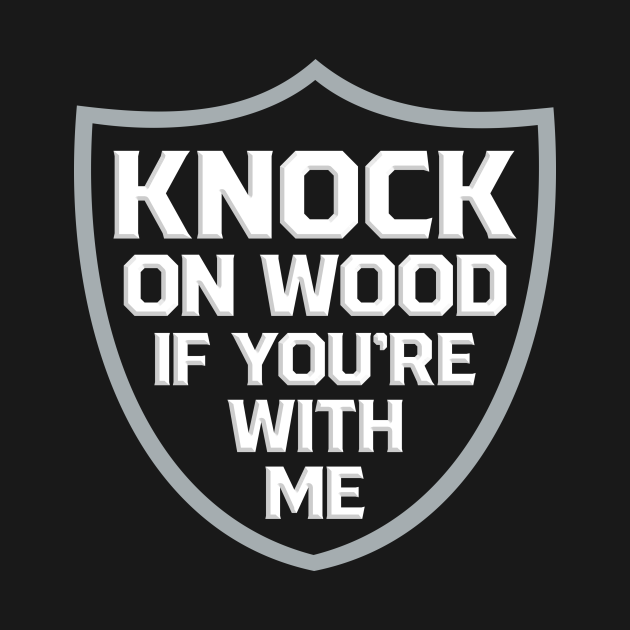 Raiders Knock on Wood If You're With Me - Las Vegas Raiders - T-Shirt