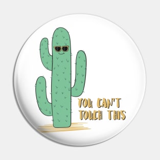 You Can't Touch This- Funny Cactus Gift Pin