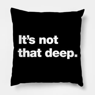 It's not that deep. Pillow