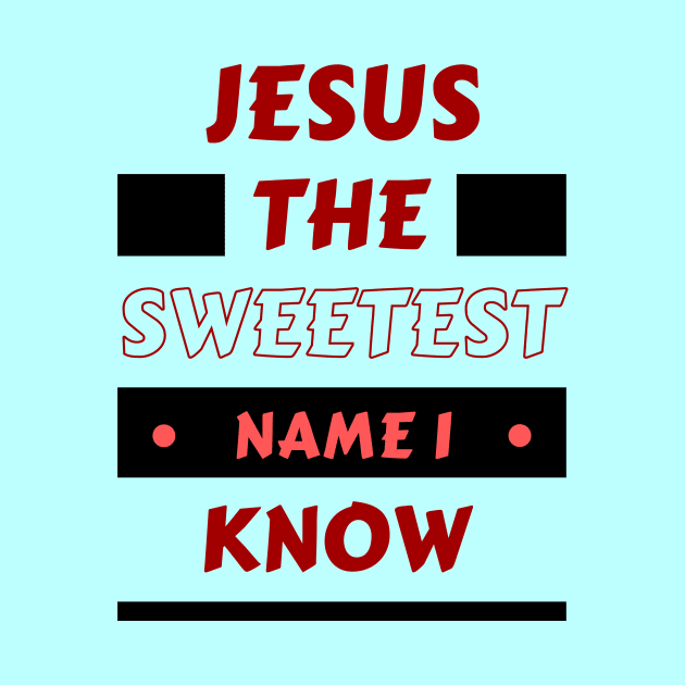 Jesus The Sweetest Name I know | Christian Typography by All Things Gospel