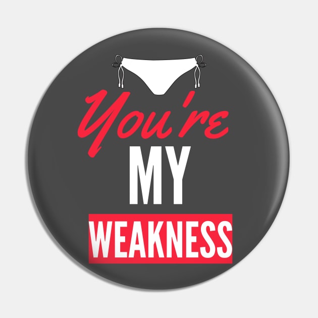 You Are My Weakness Pin by Abeer Ahmad